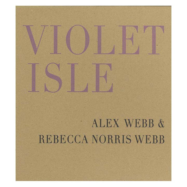 Violet Isle - Alex Webb and Rebecca Norris Webb